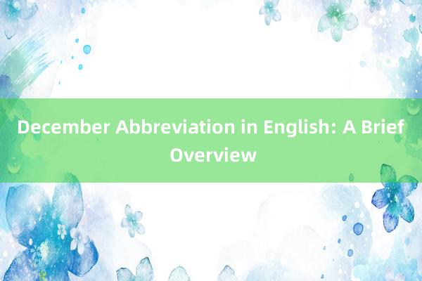 December Abbreviation in English: A Brief Overview